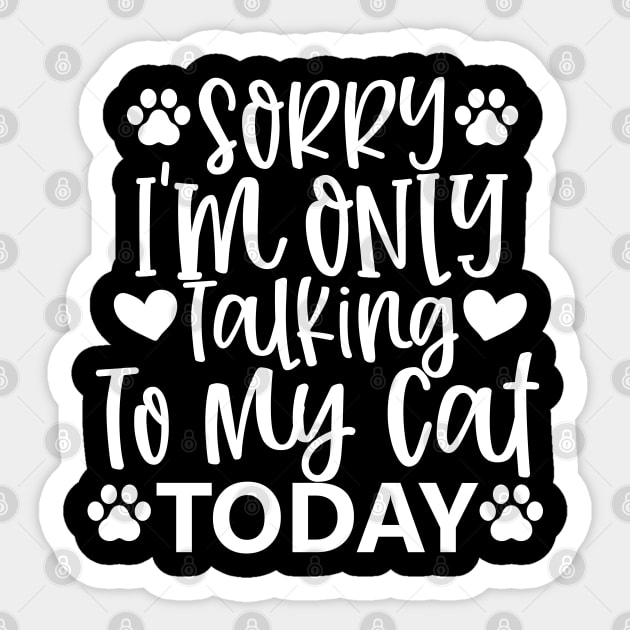 Sorry, Im Only Talking With My Cat Today. Funny Sticker by That Cheeky Tee